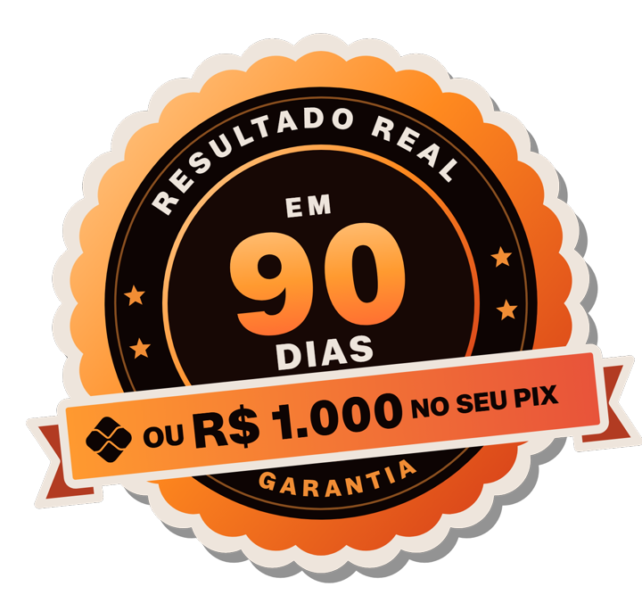 Resultado real em 90 dias ou R$ 1.000 no seu Pix · Garantia